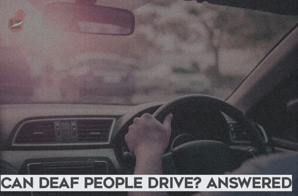 Can Deaf People Drive? {All You Need to Know}