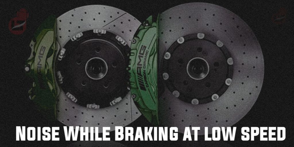 Causes Of Noise When Braking at Low Speed