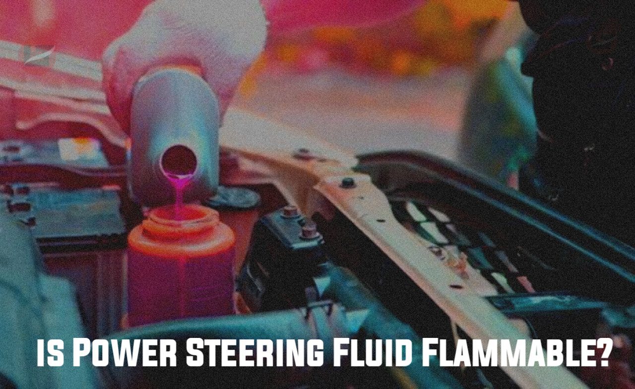 Is Power Steering Fluid Flammable?