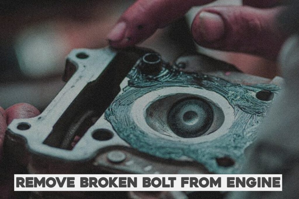 How To Remove A Broken Bolt From An Engine Block