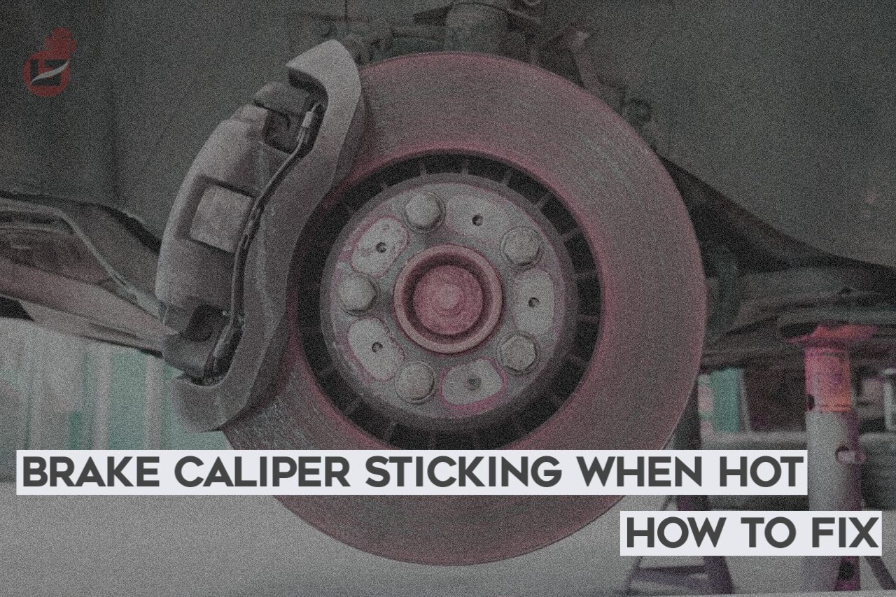 Brake Caliper Sticking When Hot? Causes and Fixes