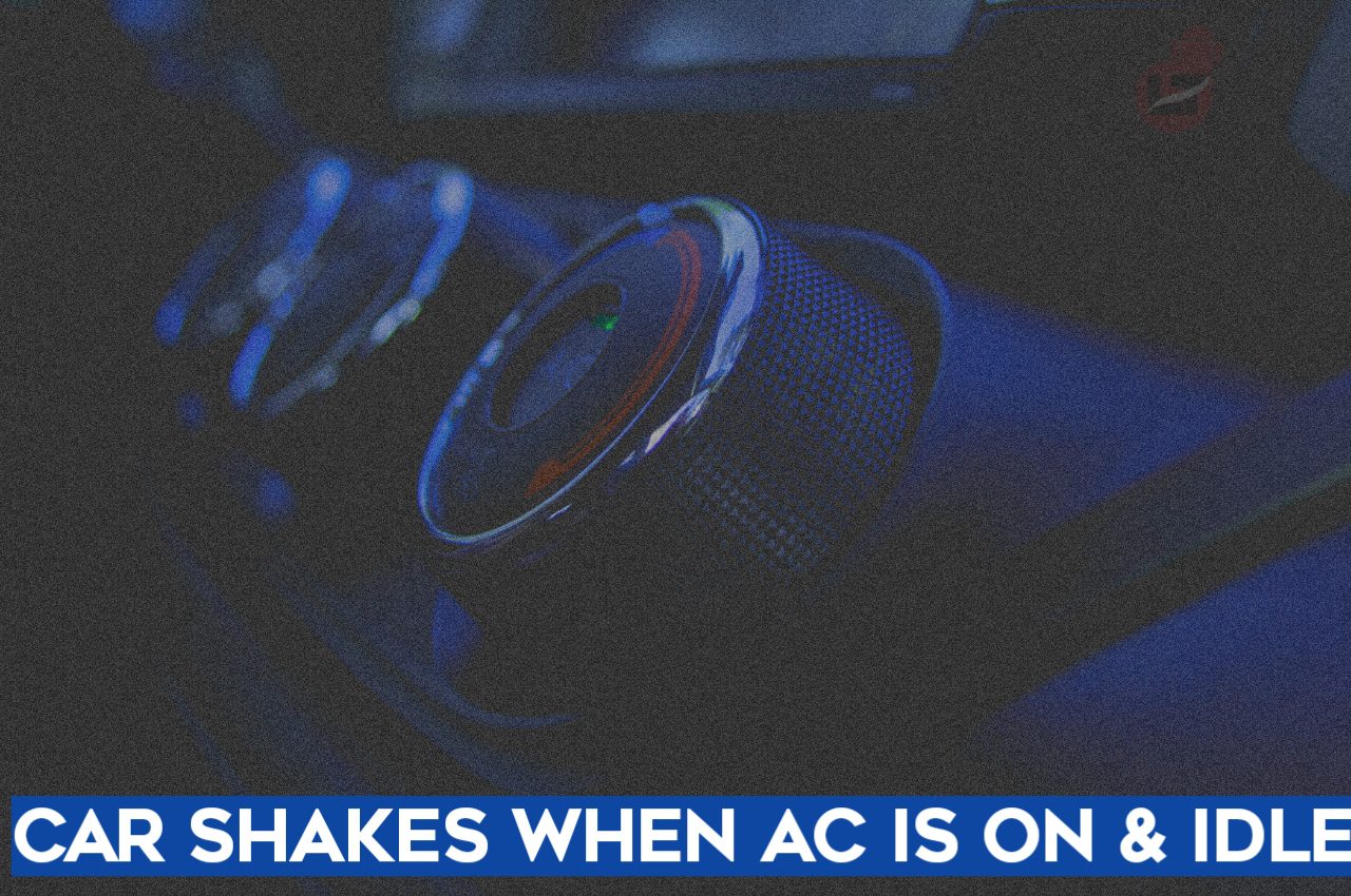 Car Shakes When AC is ON and Idling {13 Reasons}