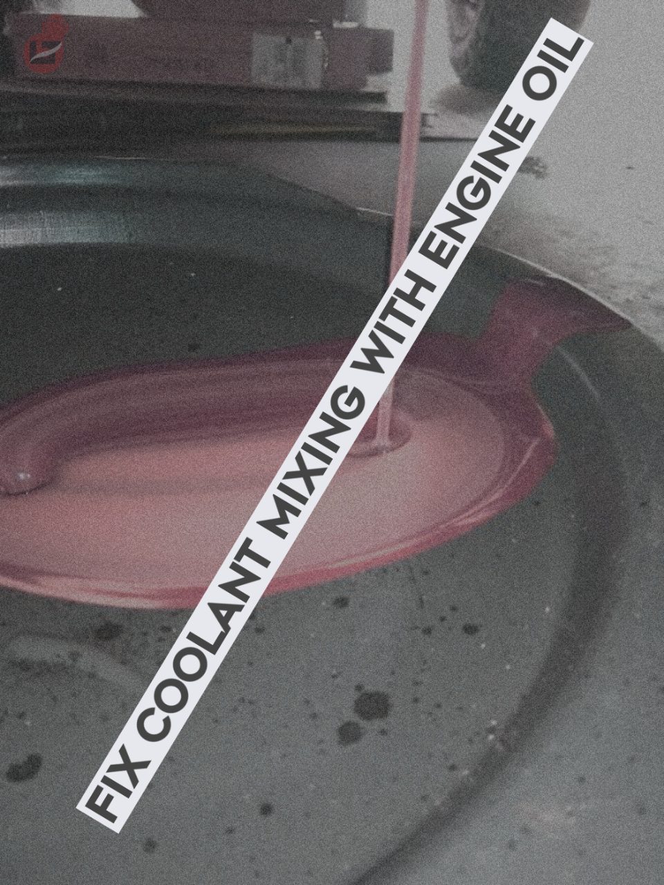 How to Fix Coolant Mixing with Engine Oil