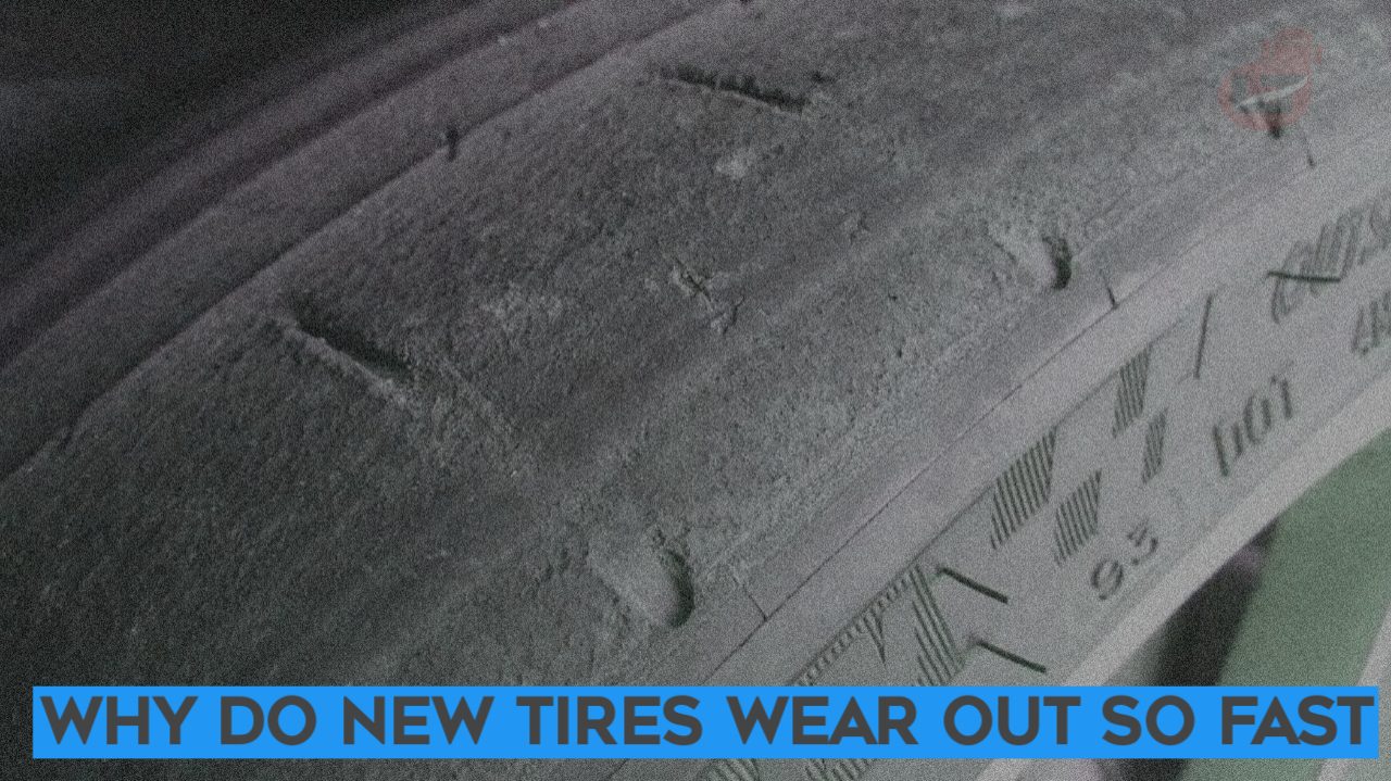 Why do New Tires Wear Out so Fast {9 Reasons}