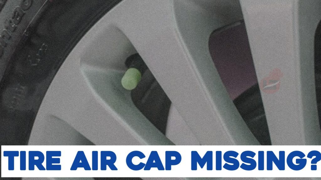 Missing Tire Air Cap? Here’s what to Do