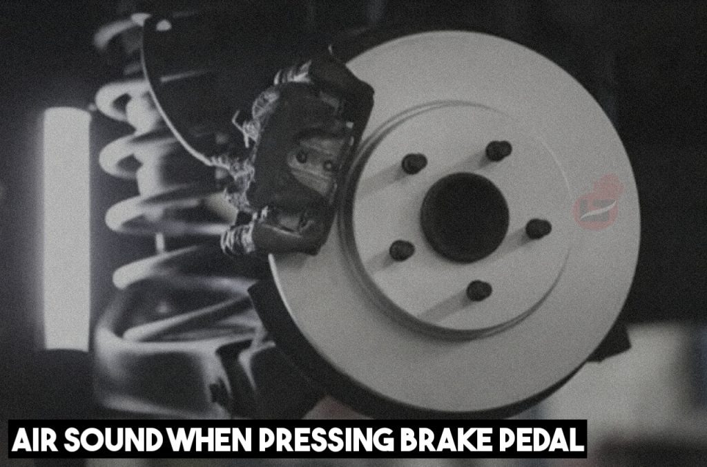 Air Sound When Pressing Brake Pedal? Causes and Fix