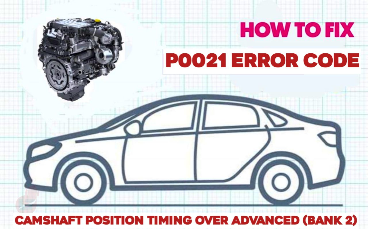 P0021 Error Code Camshaft Position Timing Over Advanced (Bank 2)