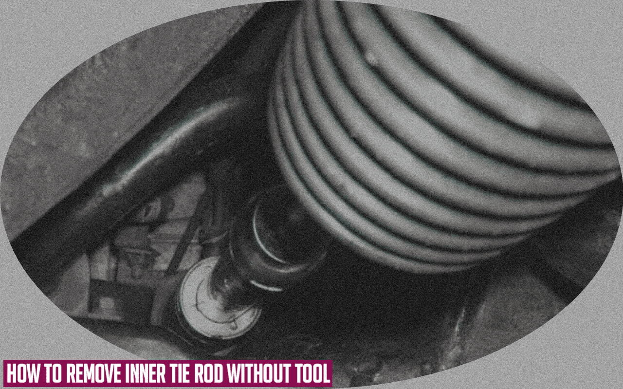 How to Remove Inner Tie Rod Without Tool