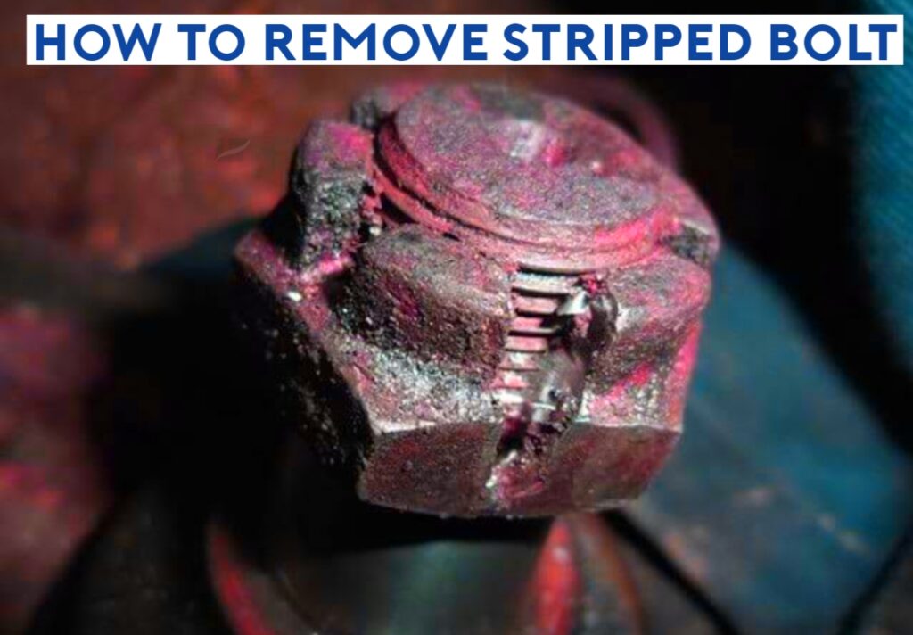 How to Remove Stripped Bolt [8 Ways]